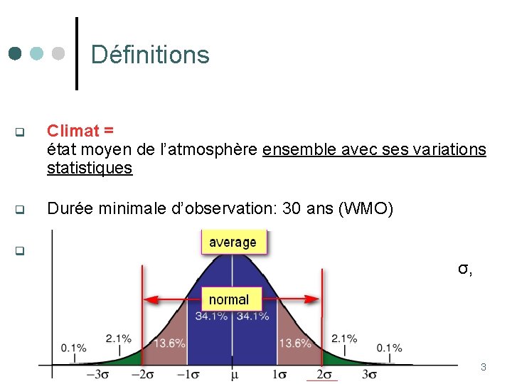 Définitions q Climat = état moyen de l’atmosphère ensemble avec ses variations statistiques q