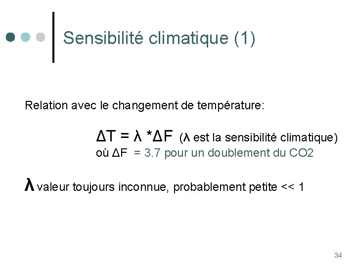 Sensibilité climatique (1) Relation avec le changement de température: ΔT = λ *ΔF (λ