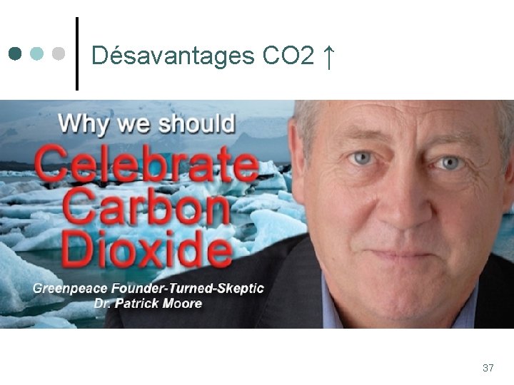 Désavantages CO 2 ↑ q Léger réchauffement climatique possible (désavantage? ) q Légère diminution