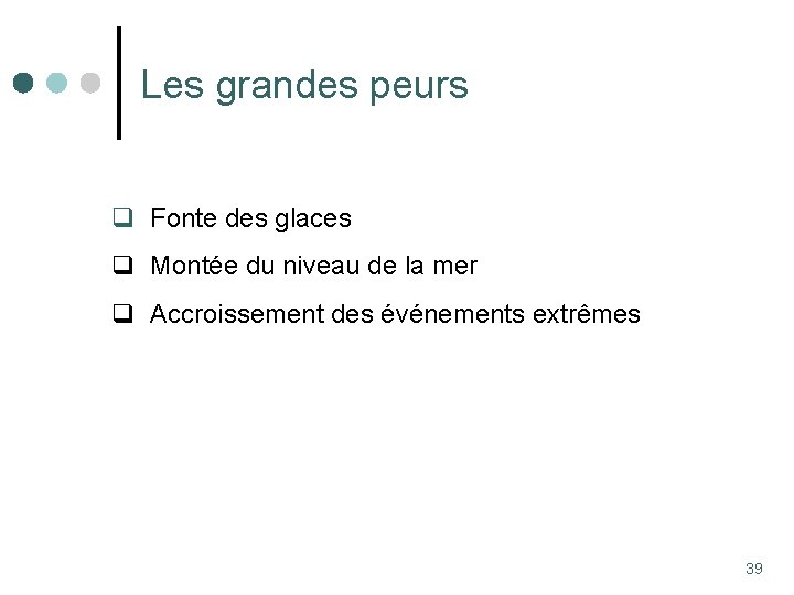 Les grandes peurs q Fonte des glaces q Montée du niveau de la mer