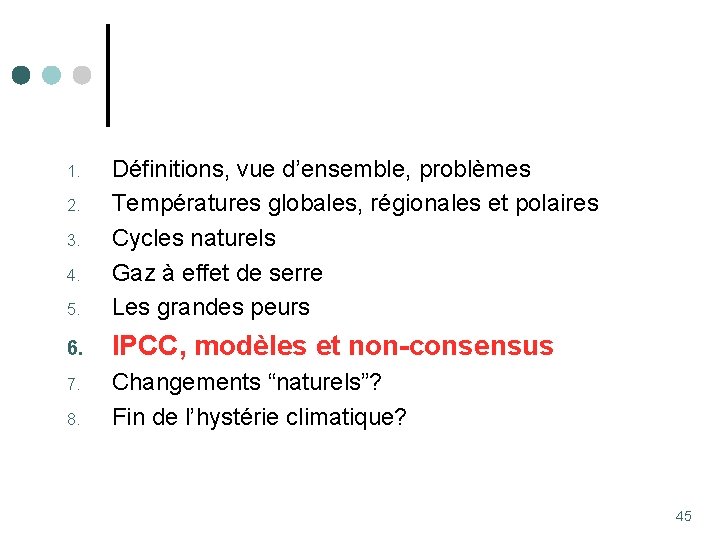 5. Définitions, vue d’ensemble, problèmes Températures globales, régionales et polaires Cycles naturels Gaz à