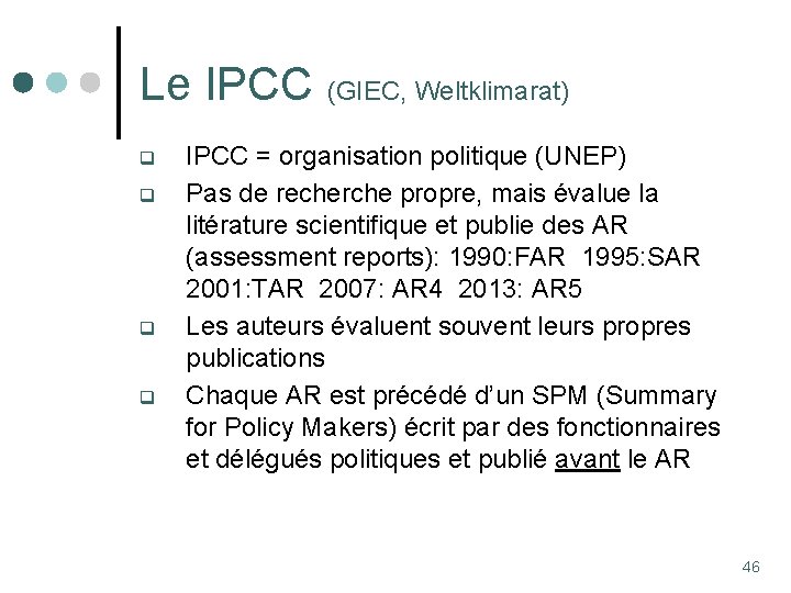 Le IPCC (GIEC, Weltklimarat) q q IPCC = organisation politique (UNEP) Pas de recherche