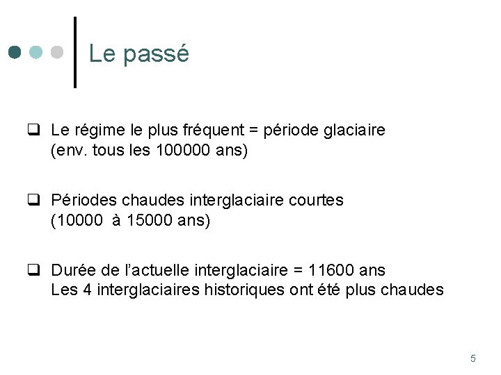 Le passé q Le régime le plus fréquent = période glaciaire (env. tous les