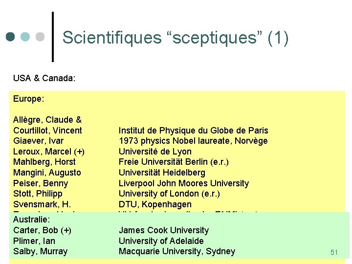 Scientifiques “sceptiques” (1) USA & Canada: Europe: Akasofu, S. International Arctic Research Center, U.