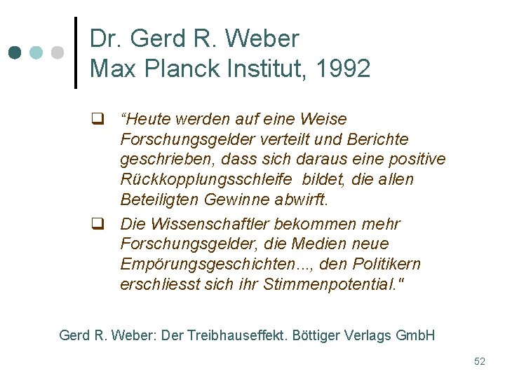 Dr. Gerd R. Weber Max Planck Institut, 1992 q “Heute werden auf eine Weise