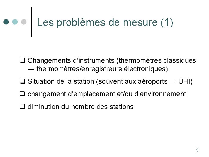 Les problèmes de mesure (1) q Changements d’instruments (thermomètres classiques → thermomètres/enregistreurs électroniques) q