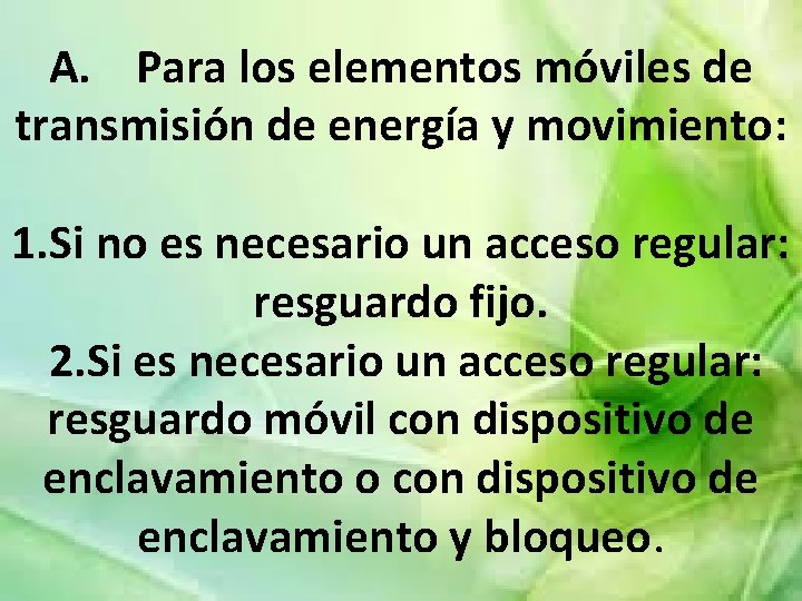 A. Para los elementos móviles de transmisión de energía y movimiento: 1. Si no