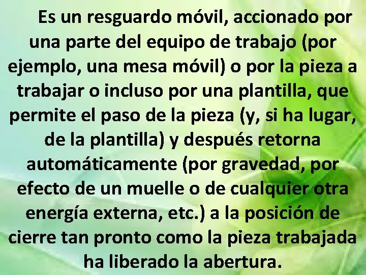  Es un resguardo móvil, accionado por una parte del equipo de trabajo (por