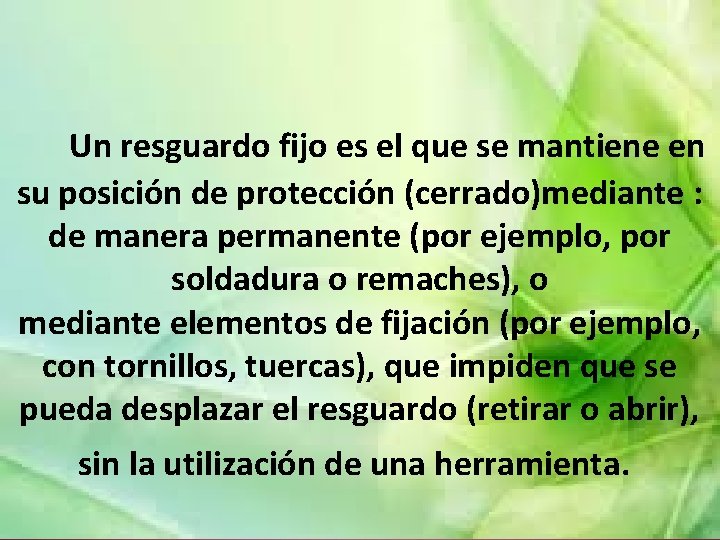  Un resguardo fijo es el que se mantiene en su posición de protección