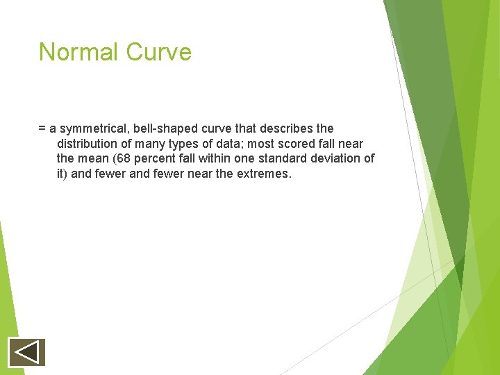 Normal Curve = a symmetrical, bell-shaped curve that describes the distribution of many types Normal Curve = a symmetrical, bell-shaped curve that describes the distribution of many types