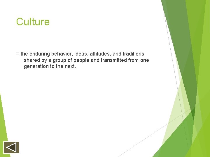 Culture = the enduring behavior, ideas, attitudes, and traditions shared by a group of Culture = the enduring behavior, ideas, attitudes, and traditions shared by a group of