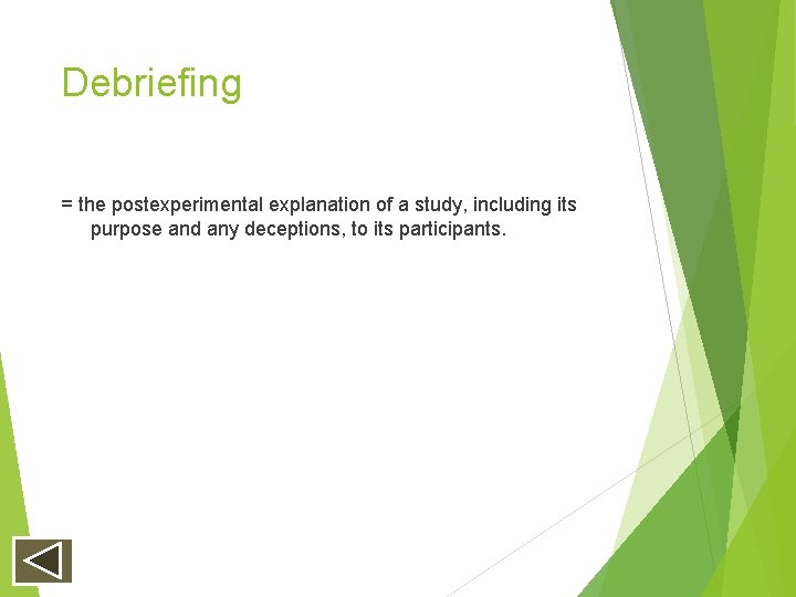 Debriefing = the postexperimental explanation of a study, including its purpose and any deceptions, Debriefing = the postexperimental explanation of a study, including its purpose and any deceptions,