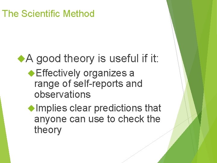 The Scientific Method A good theory is useful if it: Effectively organizes a range The Scientific Method A good theory is useful if it: Effectively organizes a range