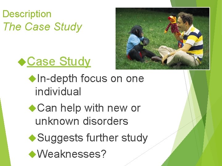 Description The Case Study In-depth focus on one individual Can help with new or Description The Case Study In-depth focus on one individual Can help with new or
