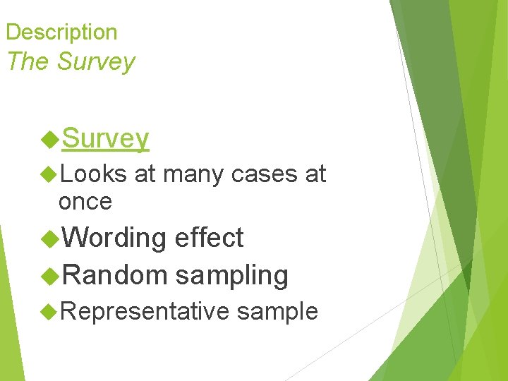 Description The Survey Looks once at many cases at Wording effect Random sampling Representative Description The Survey Looks once at many cases at Wording effect Random sampling Representative