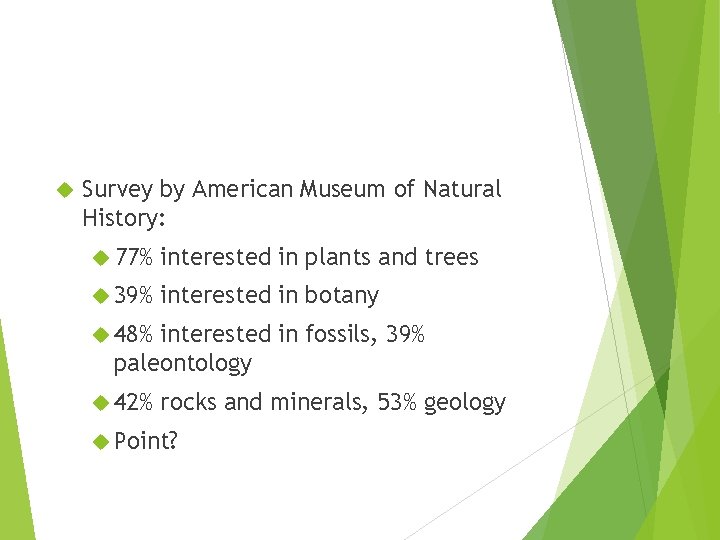 Survey by American Museum of Natural History: 77% interested in plants and trees Survey by American Museum of Natural History: 77% interested in plants and trees
