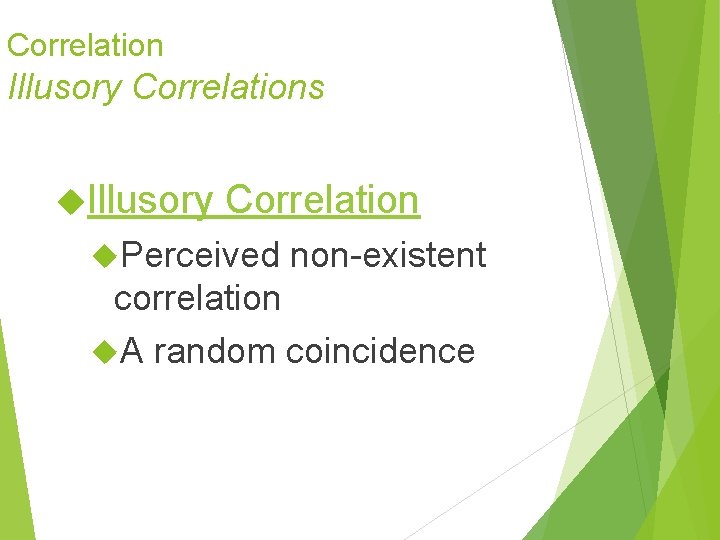 Correlation Illusory Correlations Illusory Correlation Perceived non-existent correlation A random coincidence Correlation Illusory Correlations Illusory Correlation Perceived non-existent correlation A random coincidence