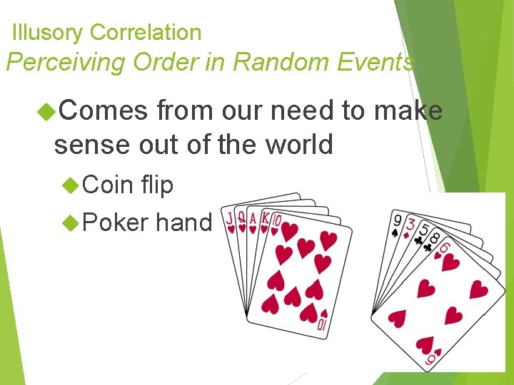 Illusory Correlation Perceiving Order in Random Events Comes from our need to make sense Illusory Correlation Perceiving Order in Random Events Comes from our need to make sense