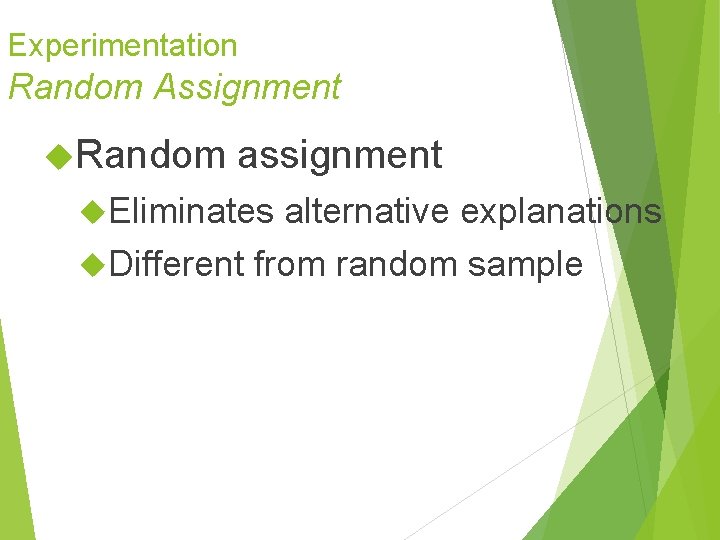Experimentation Random Assignment Random assignment Eliminates alternative explanations Different from random sample Experimentation Random Assignment Random assignment Eliminates alternative explanations Different from random sample