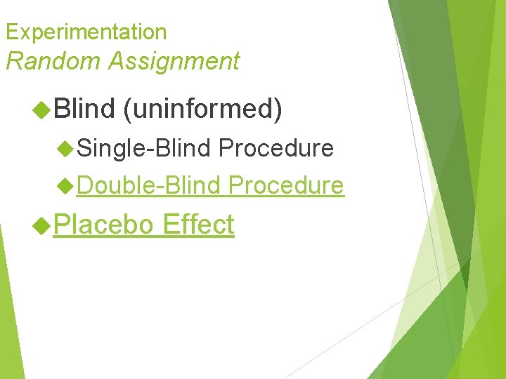 Experimentation Random Assignment Blind (uninformed) Single-Blind Procedure Double-Blind Procedure Placebo Effect Experimentation Random Assignment Blind (uninformed) Single-Blind Procedure Double-Blind Procedure Placebo Effect