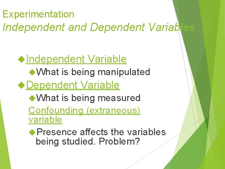 Experimentation Independent and Dependent Variables Independent What is being manipulated Dependent What Variable is Experimentation Independent and Dependent Variables Independent What is being manipulated Dependent What Variable is