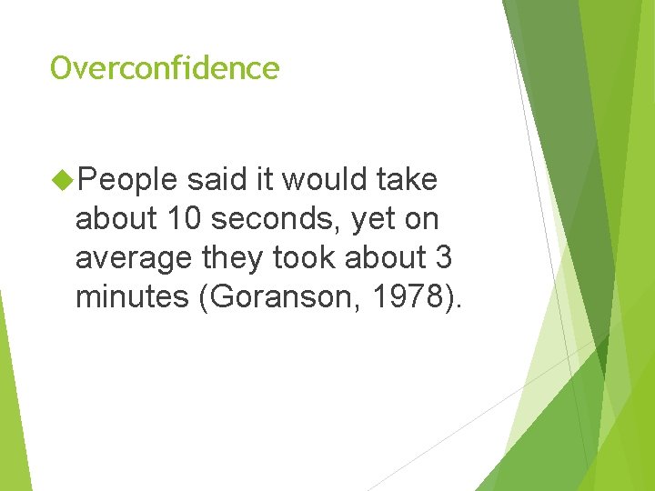 Overconfidence People said it would take about 10 seconds, yet on average they took Overconfidence People said it would take about 10 seconds, yet on average they took
