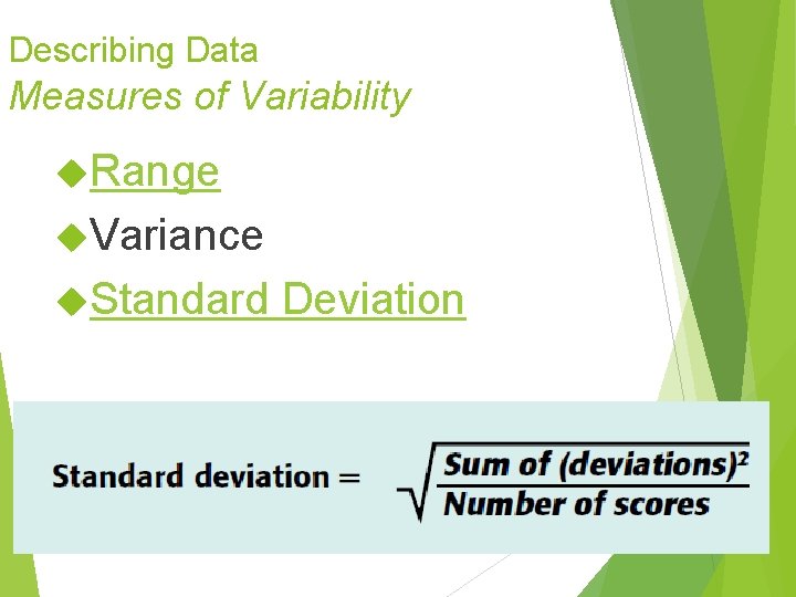 Describing Data Measures of Variability Range Variance Standard Deviation Describing Data Measures of Variability Range Variance Standard Deviation