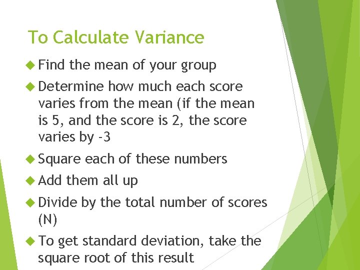 To Calculate Variance Find the mean of your group Determine how much each score To Calculate Variance Find the mean of your group Determine how much each score