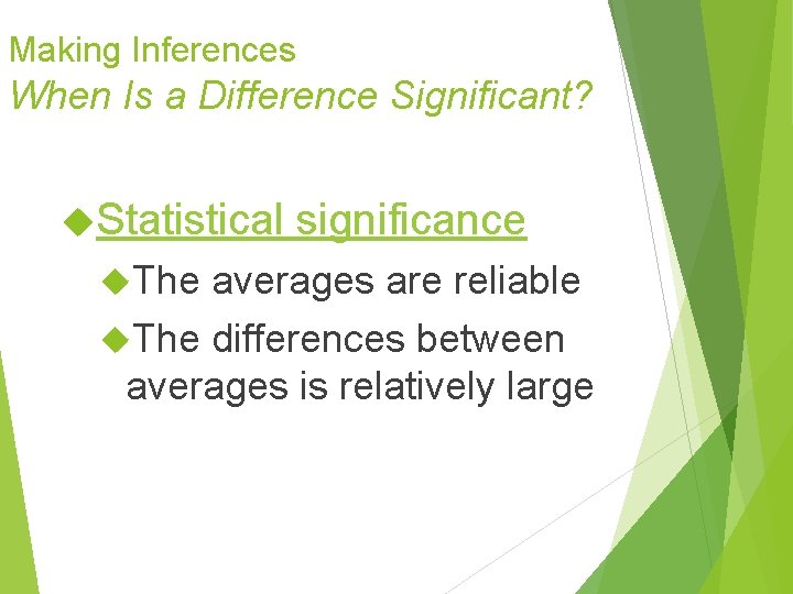 Making Inferences When Is a Difference Significant? Statistical The significance averages are reliable The Making Inferences When Is a Difference Significant? Statistical The significance averages are reliable The