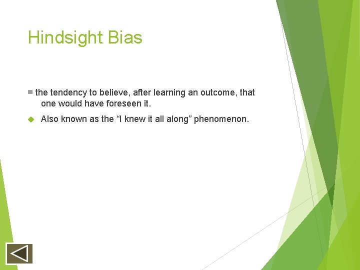 Hindsight Bias = the tendency to believe, after learning an outcome, that one would Hindsight Bias = the tendency to believe, after learning an outcome, that one would