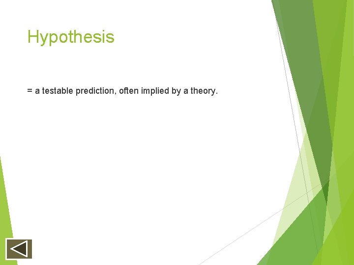 Hypothesis = a testable prediction, often implied by a theory. Hypothesis = a testable prediction, often implied by a theory.
