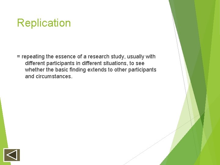 Replication = repeating the essence of a research study, usually with different participants in Replication = repeating the essence of a research study, usually with different participants in