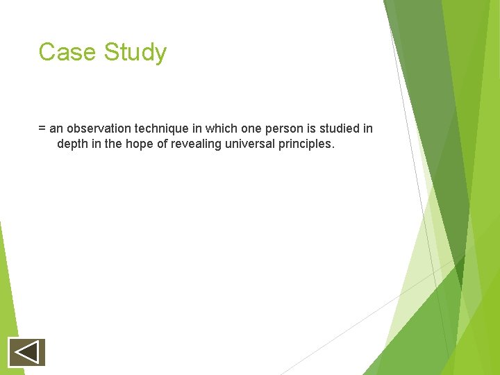 Case Study = an observation technique in which one person is studied in depth Case Study = an observation technique in which one person is studied in depth