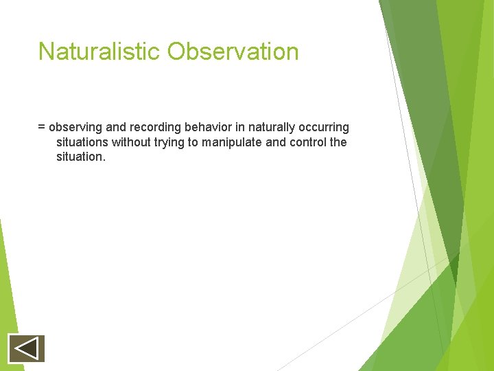 Naturalistic Observation = observing and recording behavior in naturally occurring situations without trying to Naturalistic Observation = observing and recording behavior in naturally occurring situations without trying to