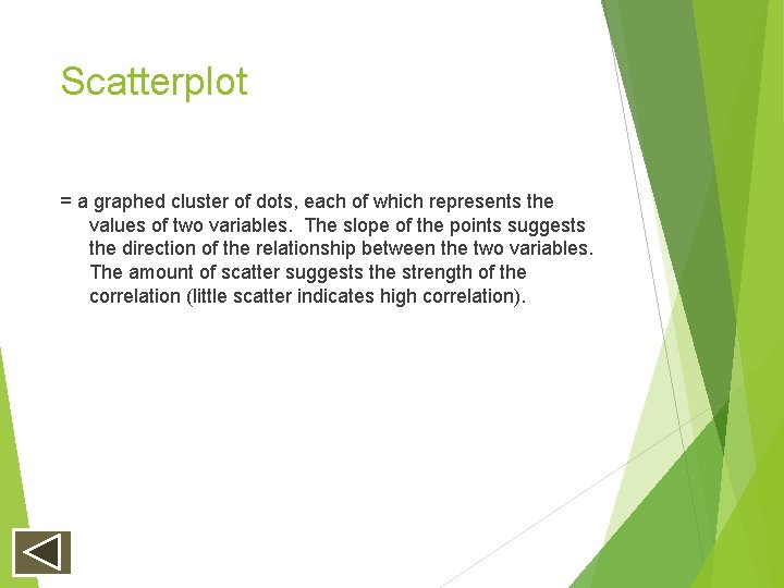 Scatterplot = a graphed cluster of dots, each of which represents the values of Scatterplot = a graphed cluster of dots, each of which represents the values of