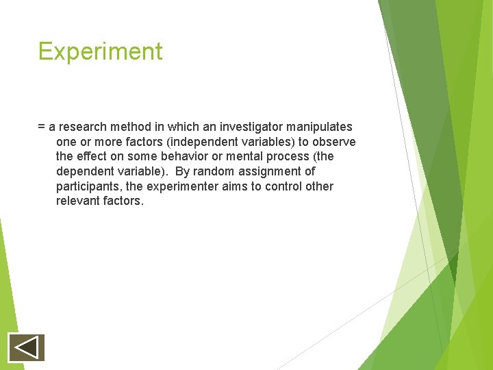 Experiment = a research method in which an investigator manipulates one or more factors Experiment = a research method in which an investigator manipulates one or more factors