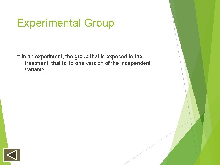 Experimental Group = in an experiment, the group that is exposed to the treatment, Experimental Group = in an experiment, the group that is exposed to the treatment,
