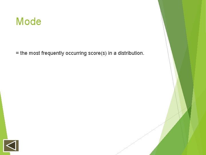 Mode = the most frequently occurring score(s) in a distribution. Mode = the most frequently occurring score(s) in a distribution.