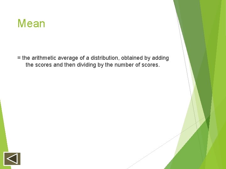 Mean = the arithmetic average of a distribution, obtained by adding the scores and Mean = the arithmetic average of a distribution, obtained by adding the scores and