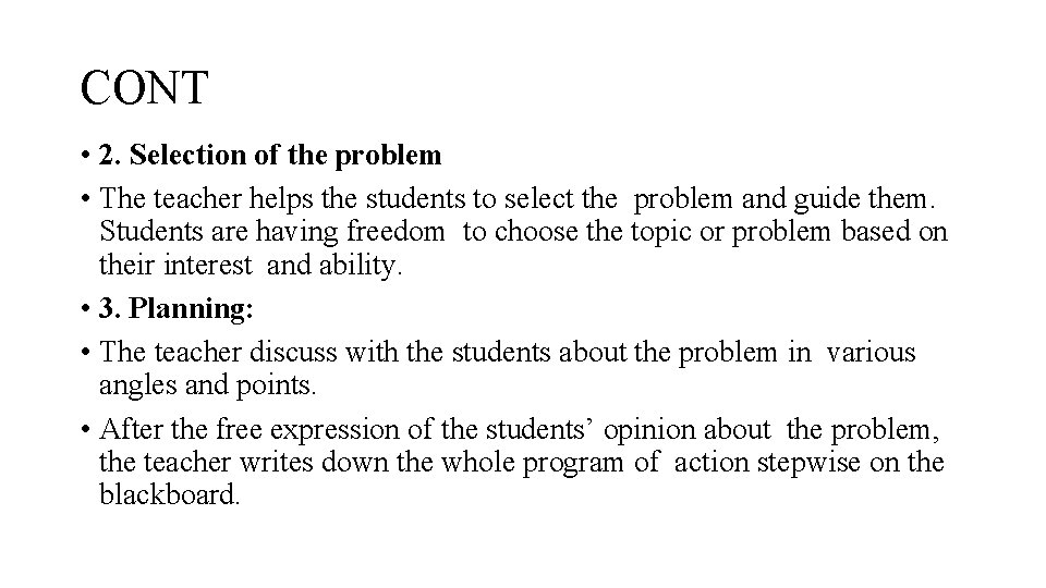 CONT • 2. Selection of the problem • The teacher helps the students to