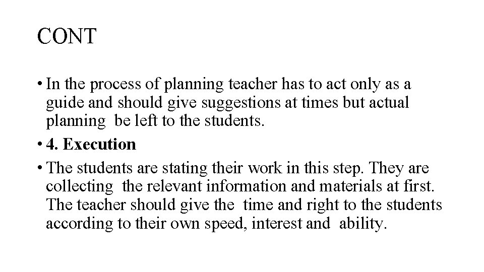 CONT • In the process of planning teacher has to act only as a