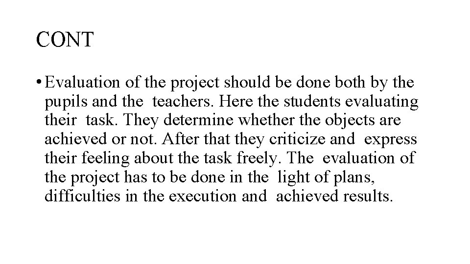 CONT • Evaluation of the project should be done both by the pupils and