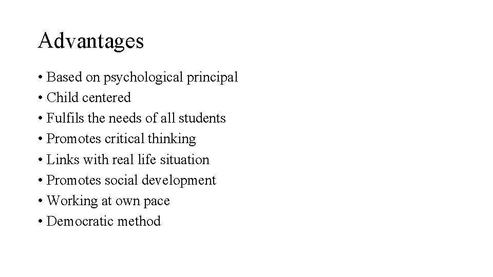 Advantages • Based on psychological principal • Child centered • Fulfils the needs of