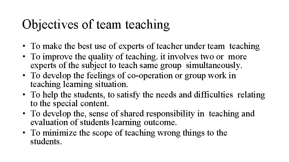 Objectives of team teaching • To make the best use of experts of teacher