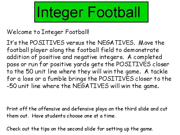 Integer Football Welcome to Integer Football! It’s the POSITIVES versus the NEGATIVES. Move the