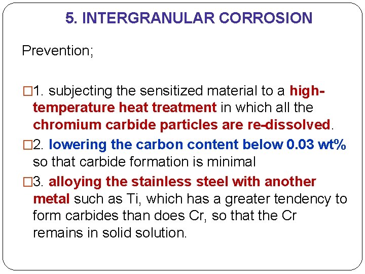 5. INTERGRANULAR CORROSION Prevention; � 1. subjecting the sensitized material to a high- temperature