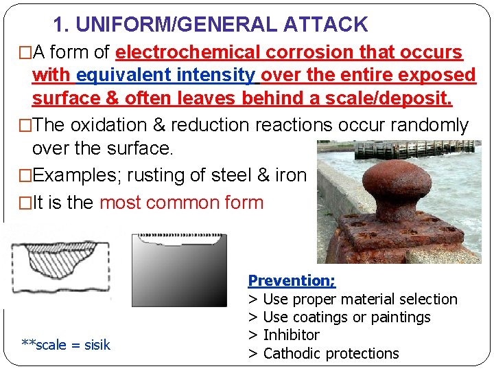 1. UNIFORM/GENERAL ATTACK �A form of electrochemical corrosion that occurs with equivalent intensity over