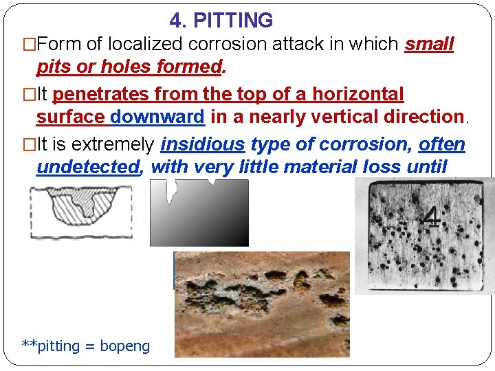 4. PITTING �Form of localized corrosion attack in which small pits or holes formed.