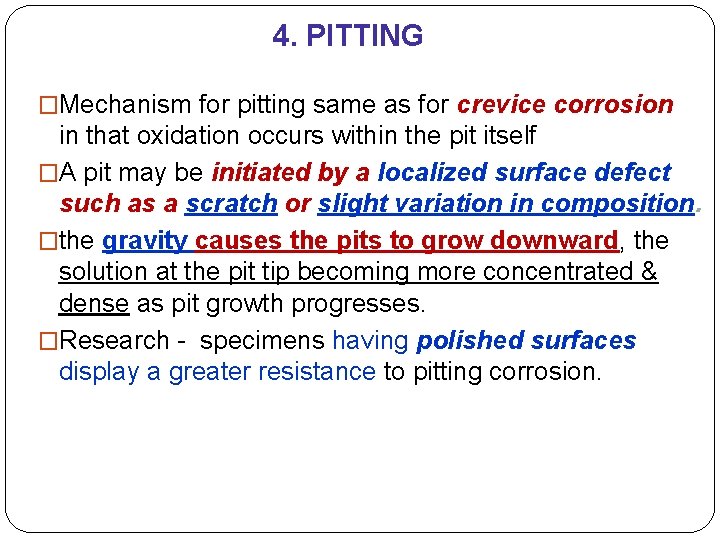 4. PITTING �Mechanism for pitting same as for crevice corrosion in that oxidation occurs