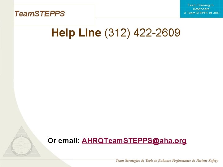 Team Training in Healthcare & Team. STEPPS at JHU Team. STEPPS Help Line (312)